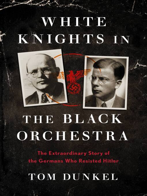 Title details for White Knights in the Black Orchestra by Tom Dunkel - Wait list